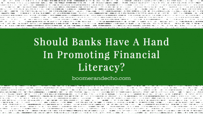 Should Banks Have A Hand In Promoting Financial Literacy?
