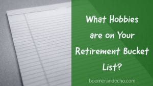 What Hobbies Are On Your Retirement Bucket List?