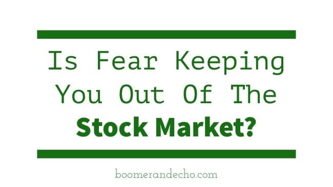 Is Fear Keeping You Out Of The Stock Market?
