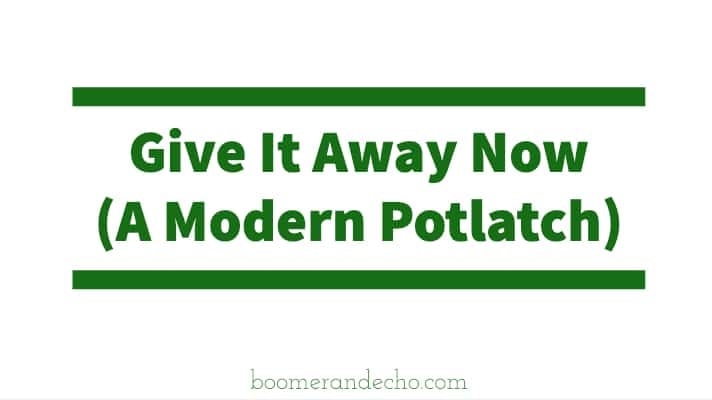 Give It Away Now (A Modern Potlatch)