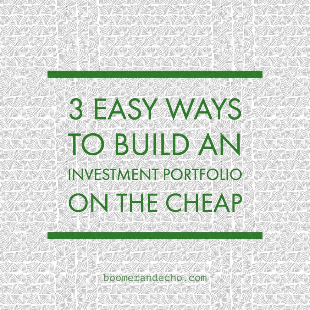 3 Easy Ways To Build An Investment Portfolio On The Cheap