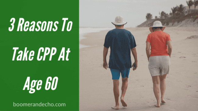 3 Reasons To Take CPP At Age 60