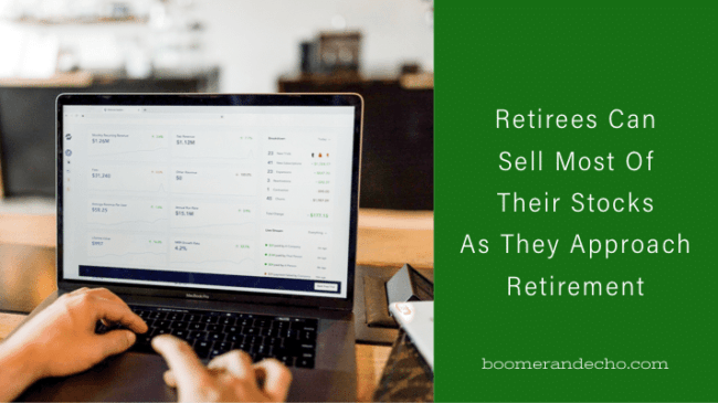Retirees Can Sell Most Of Their Stocks As They Approach Retirement
