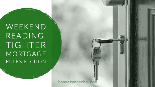 Weekend Reading_ Tighter Mortgage Rules Edition