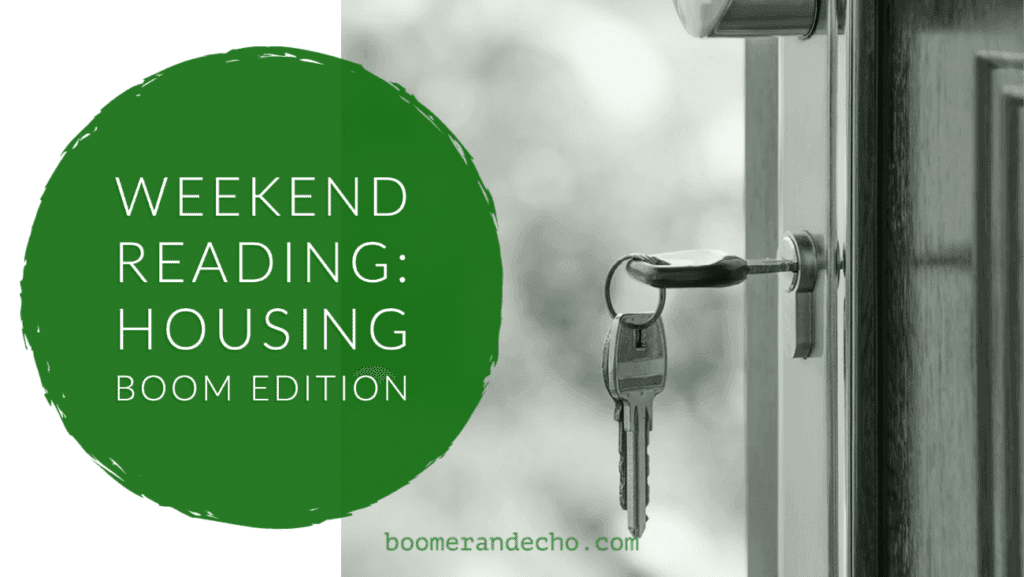 Weekend Reading: Housing Boom Edition