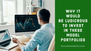 Why It Would Be Ludicrous To Invest In These Model Portfolios