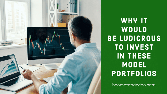 Why It Would Be Ludicrous To Invest In These Model Portfolios
