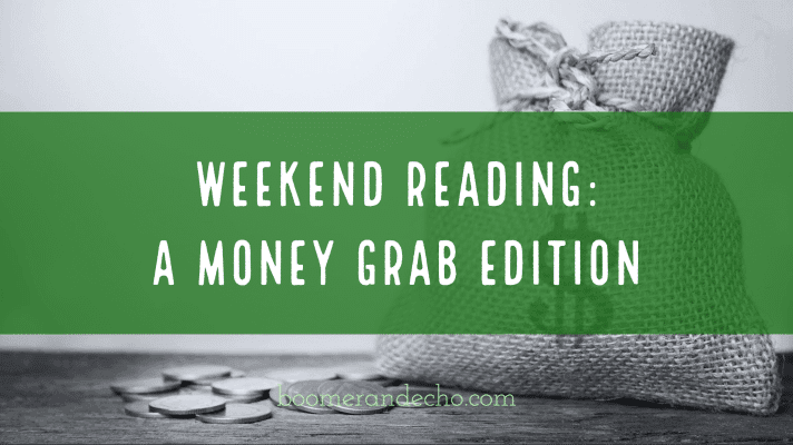 Weekend Reading_ A Money Grab Edition (1)