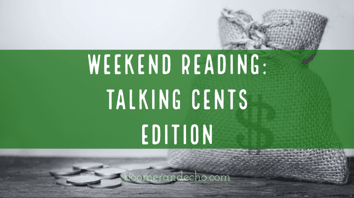 Weekend Reading: Talking Cents Edition