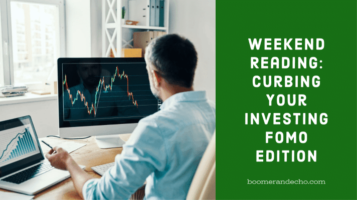Weekend Reading: Curbing Your Investing FOMO Edition
