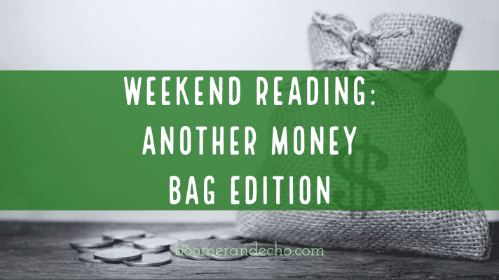 Weekend Reading: Another Money Bag Edition
