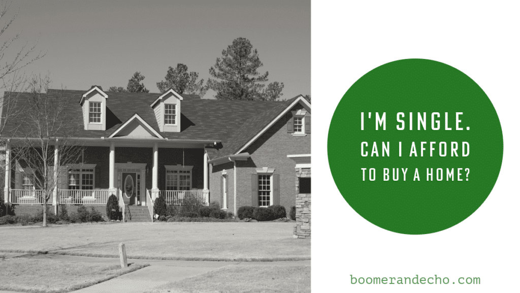 I'm Single. Can I Afford To Buy A Home?