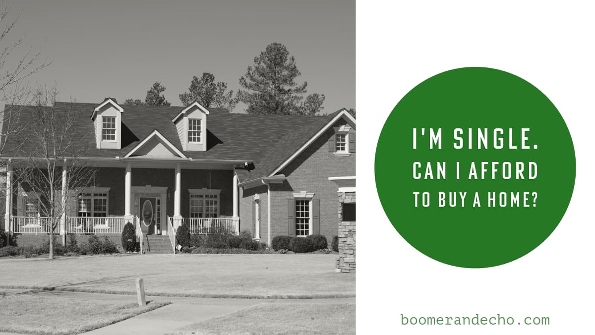 I'm Single. Can I Afford To Buy A Home?