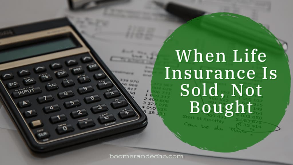 When Life Insurance Is Sold, Not Bought