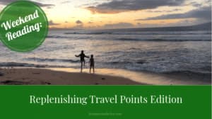 Weekend Reading Replenishing Travel Points Edition Weekend Reading Replenishing Travel Points Edition