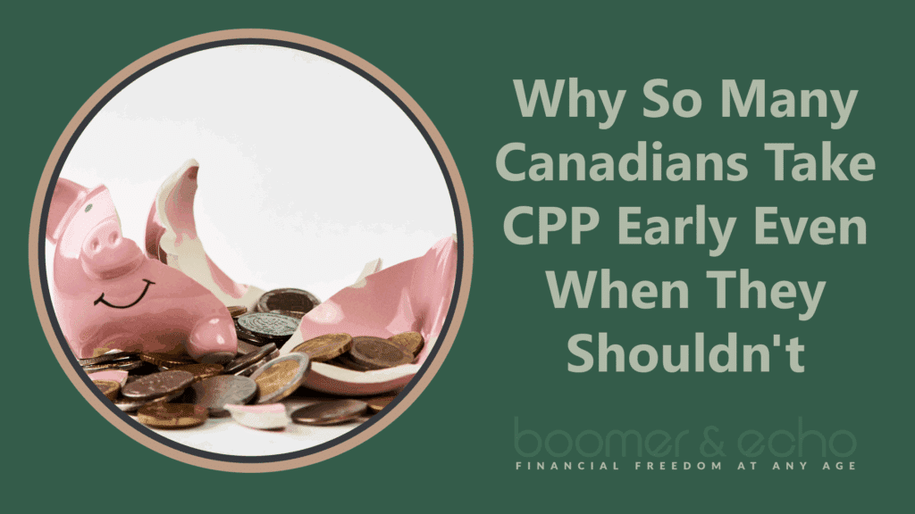 Why So Many Canadians Take CPP Early Even When They Shouldn't