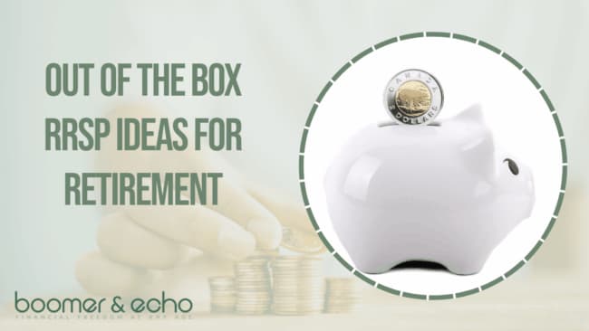 Out of The Box RRSP Ideas for Retirement