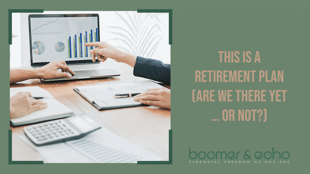 This Is A Retirement Plan Are We There Yet or Not