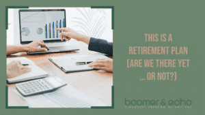This Is A Retirement Plan Are We There Yet or Not