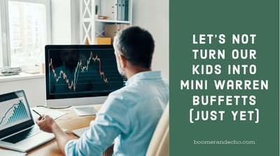 Let’s Not Turn Our Kids Into Mini Warren Buffetts (Just Yet)