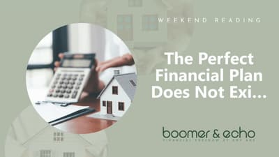 Weekend Reading: The Perfect Financial Plan Does Not Exi…
