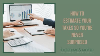 How to Estimate Your Taxes So You're Never Surprised