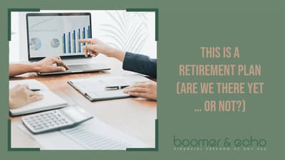 This Is A Retirement Plan Are We There Yet or Not