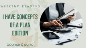 Weekend Reading I Have Concepts Of A Plan Edition I Have Concepts Of A Plan Edition