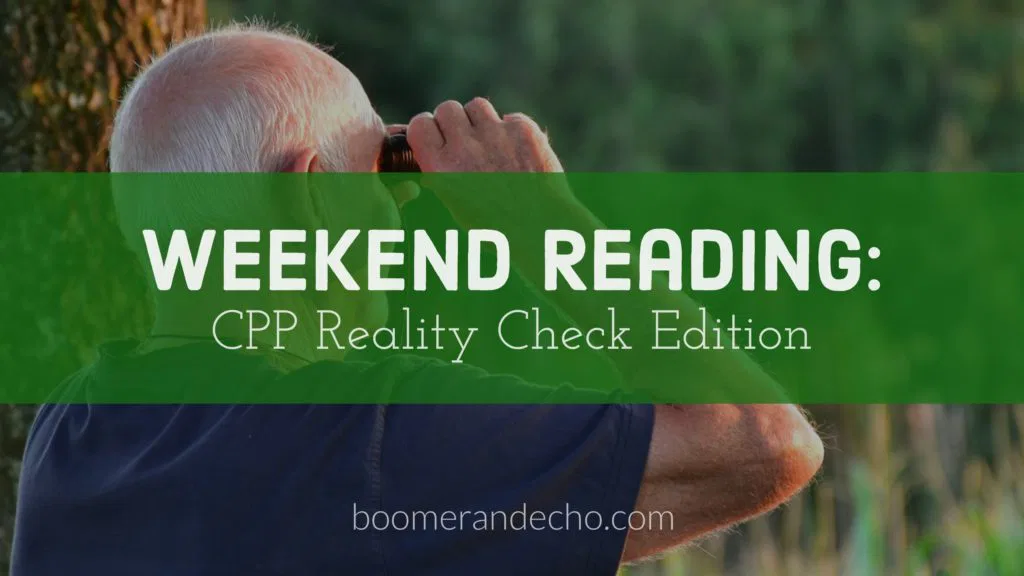 Weekend Reading: CPP Reality Check Edition