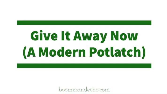 Give It Away Now (A Modern Potlatch)