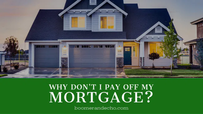 Why Don't I Pay Off My Mortgage?