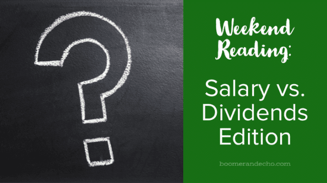 Weekend Reading: Salary vs. Dividends Edition