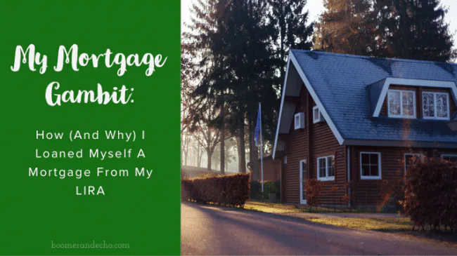 My LIRA Mortgage Gambit: Why I Loaned Myself a Mortgage From My LIRA