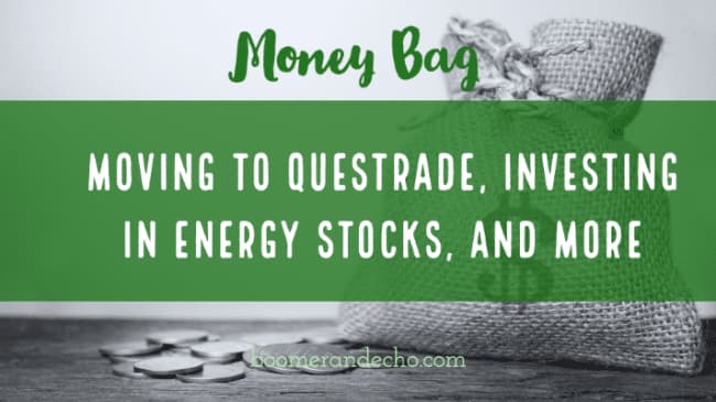 Moving to Questrade, Investing in Energy Stocks, and More