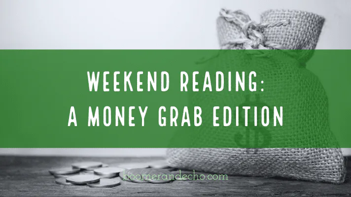 Weekend Reading_ A Money Grab Edition (1)