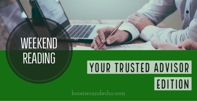 Weekend Reading: Your Trusted Advisor Edition