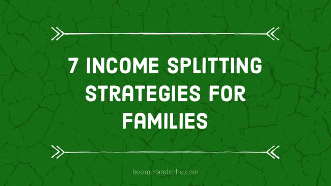 7 Income Splitting Strategies For Families