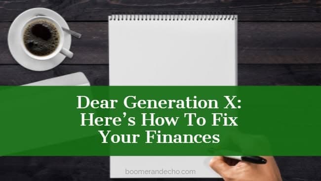 Dear Generation X Here's How To Fix Your Finances