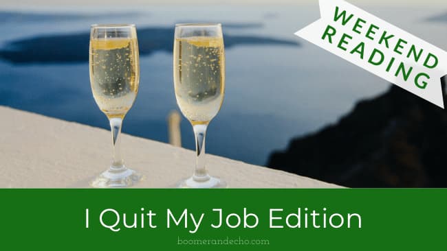 Weekend Reading: I Quit My Job Edition