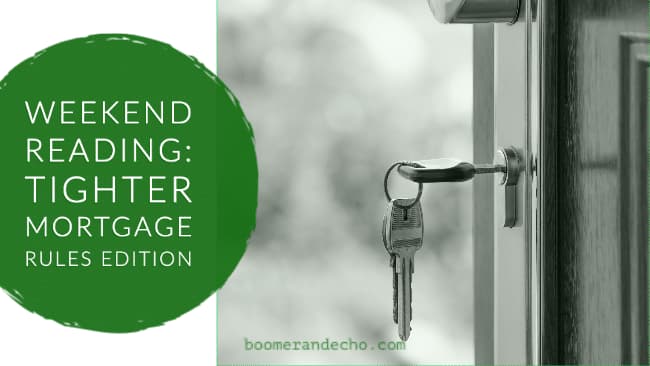 Weekend Reading_ Tighter Mortgage Rules Edition