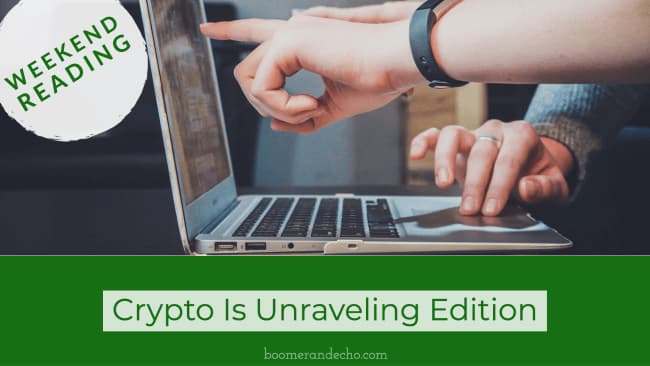 Weekend Reading: Crypto Is Unraveling Edition