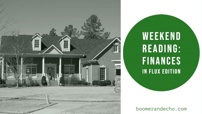 Weekend Reading: Finances in Flux Edition