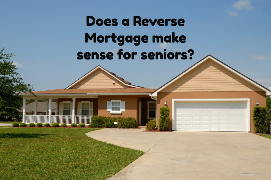 Does A Reverse Mortgage Make Sense For Seniors?