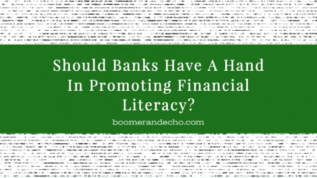 Should Banks Have A Hand In Promoting Financial Literacy?