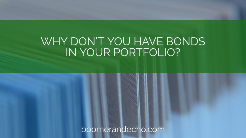 Why Don't You Have Bonds In Your Portfolio?