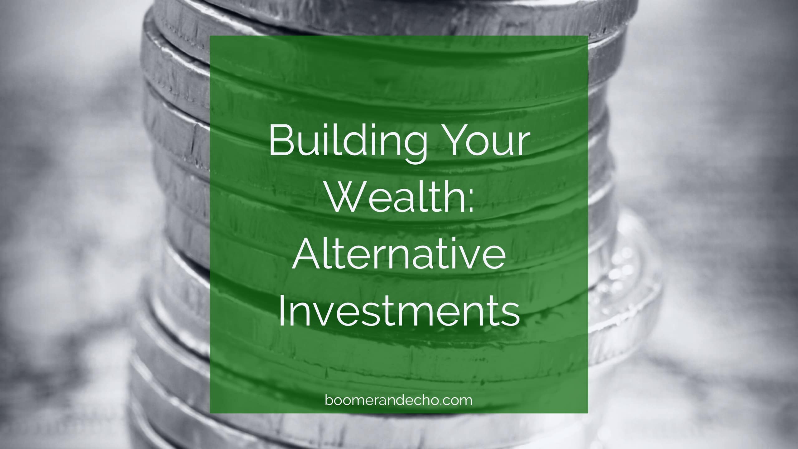 Building Your Wealth With Alternative Investments