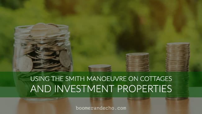 Using The Smith Manoeuvre On Cottages And Investment Properties