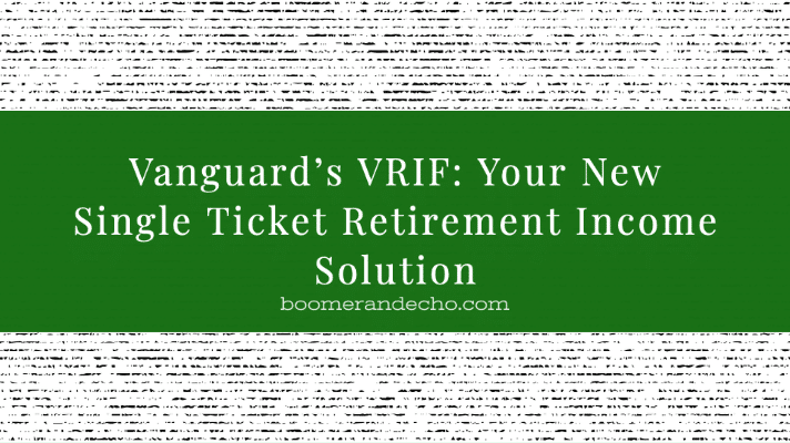 Vanguard’s VRIF: Your New Single Ticket Retirement Income Solution