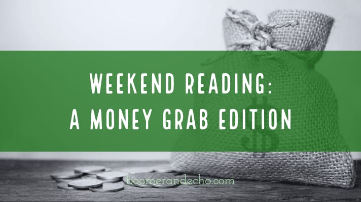 Weekend Reading_ A Money Grab Edition (1)