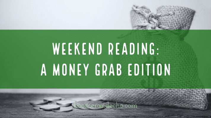 Weekend Reading_ A Money Grab Edition (1)